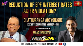 Newsline with Faraz Shauketaly  | Chathuranga Abeysinghe | Reduction of EPF interest rates at FR violation?